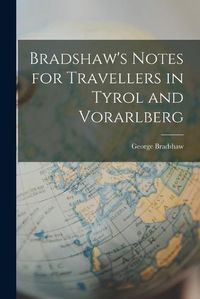 Cover image for Bradshaw's Notes for Travellers in Tyrol and Vorarlberg