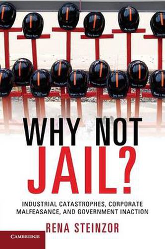 Cover image for Why Not Jail?: Industrial Catastrophes, Corporate Malfeasance, and Government Inaction