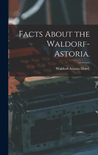 Cover image for Facts About the Waldorf-Astoria.