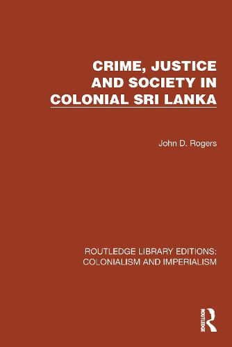 Cover image for Crime, Justice and Society in Colonial Sri Lanka