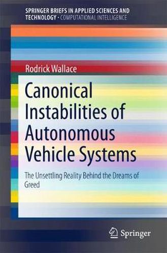 Canonical Instabilities of Autonomous Vehicle Systems: The Unsettling Reality Behind the Dreams of Greed