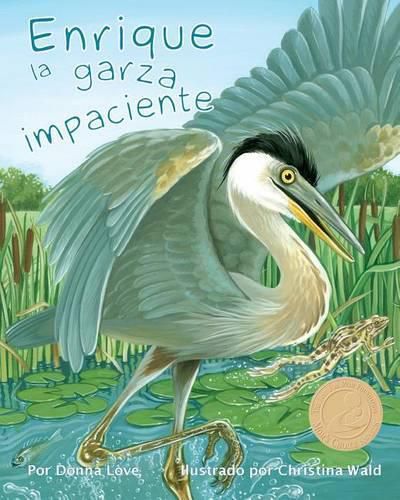 Cover image for Enrique La Garza Impaciente (Henry the Impatient Heron)