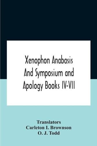 Cover image for Xenophon Anabasis And Symposium And Apologybooks Iv-Vii