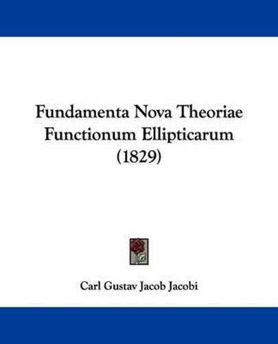 Cover image for Fundamenta Nova Theoriae Functionum Ellipticarum (1829)