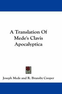Cover image for A Translation of Mede's Clavis Apocalyptica