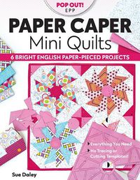 Cover image for Paper Caper Mini Quilts: 6 Bright English Paper-Pieced Projects; Everything You Need, No Tracing or Cutting Templates!
