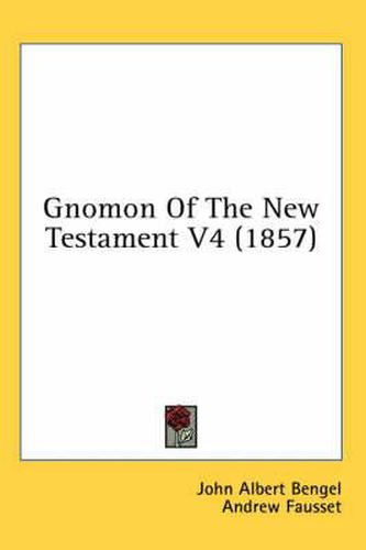 Cover image for Gnomon of the New Testament V4 (1857)