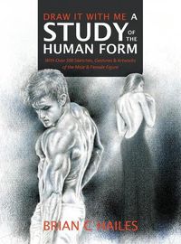 Cover image for Draw It With Me - A Study of the Human Form: With Over 500 Sketches, Gestures and Artworks of the Male and Female Figure