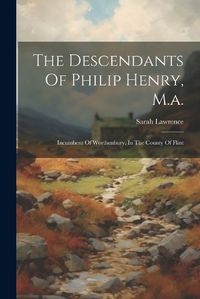 Cover image for The Descendants Of Philip Henry, M.a.