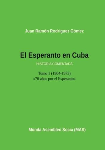 Cover image for El Esperanto En Cuba: Tomo 1 (1904-1973) Historia Comentada