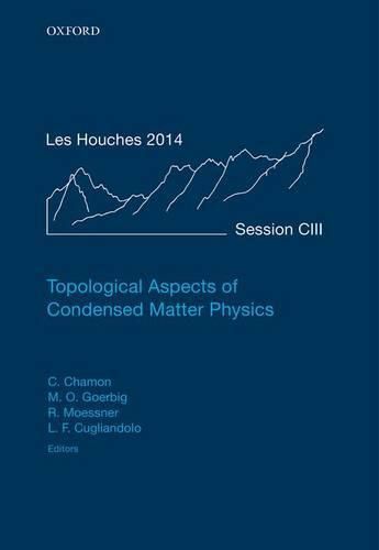 Cover image for Topological Aspects of Condensed Matter Physics: Lecture Notes of the Les Houches Summer School: Volume 103, August 2014