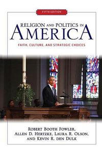 Cover image for Religion and Politics in America: Faith, Culture, and Strategic Choices