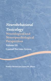 Cover image for Neurobehavioral Toxicology: Neurological and Neuropsychological Perspectives, Volume III: Central Nervous System