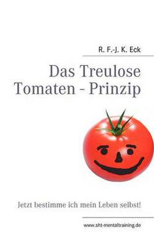 Cover image for Das Treulose Tomaten - Prinzip: Jetzt bestimme ich mein Leben selbst!