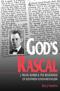 Cover image for God's Rascal: J. Frank Norris and the Beginnings of Southern Fundamentalism