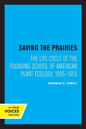 Cover image for Saving the Prairies: The Life Cycle of the Founding School of American Plant Ecology, 1895-1955