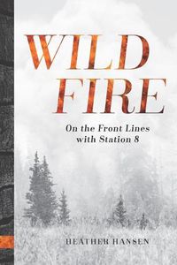 Cover image for Wildfire: On the Front Lines with Station 8