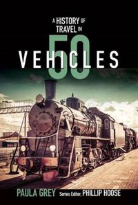Cover image for A History of Travel in 50 Vehicles