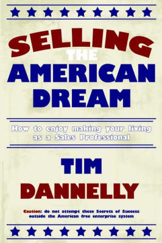 Cover image for Selling the American Dream: How to Enjoy Making Your Living as a Sales Professional