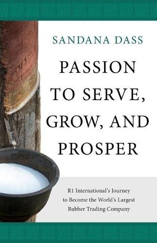 Cover image for Passion to Serve, Grow, and Prosper: R1 International's Journey to Become the World's Largest Rubber Trading Company
