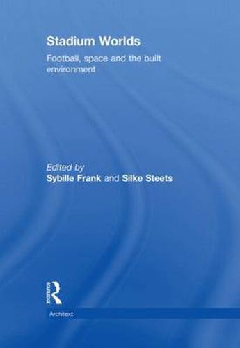 Cover image for Stadium Worlds: Football, Space and the Built Environment