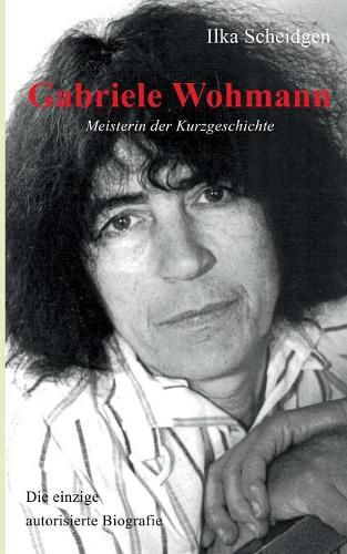 Cover image for Gabriele Wohmann: Meisterin der Kurzgeschichte: Die einzige autorisierte Biografie