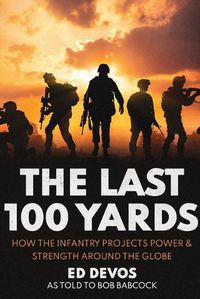 Cover image for The Last 100 Yards: How the Infantry Projects Power & Strength Around the Globe