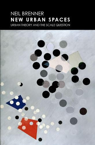 Cover image for New Urban Spaces: Urban Theory and the Scale Question