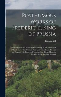 Cover image for Posthumous Works of Frederic Ii, King of Prussia