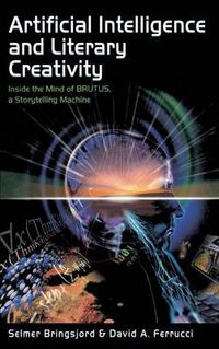 Cover image for Artificial Intelligence and Literary Creativity: Inside the Mind of Brutus, A Storytelling Machine