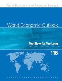 Cover image for World economic outlook: April 2016, too slow for too long