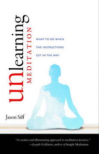 Cover image for Unlearning Meditation: What to Do When the Instructions Get in the Way
