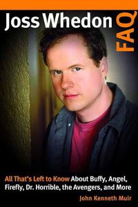 Cover image for Joss Whedon FAQ: All That's Left to Know About Buffy, Angel, Firefly, Dr. Horrible, the Avengers, and More
