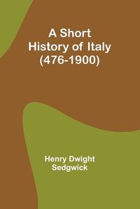 Cover image for A Short History of Italy (476-1900)