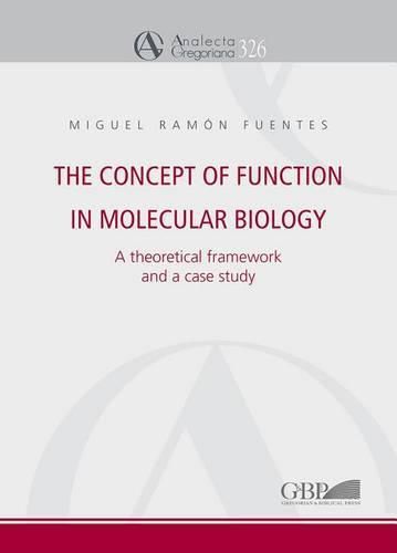 Cover image for The Concept of Function in Molecular Biology: A Theoretical Framework and a Case Study