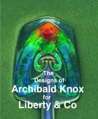 Cover image for The Designs of Archibald Knox for Liberty & Co.