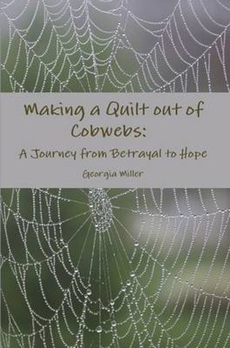 Cover image for Making a Quilt Out of Cobwebs: A Journey from Betrayal to Hope