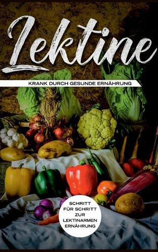 Cover image for Lektine - Krank durch gesunde Ernahrung: Schritt fur Schritt zur lektinarmen Ernahrung