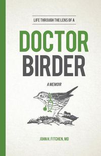 Cover image for Life Through the Lens of a Doctor-Birder