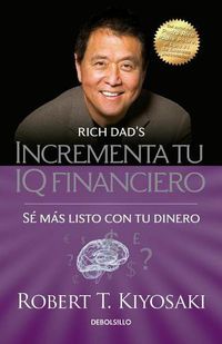 Cover image for Incrementa tu IQ fincanciero / Rich Dad's Increase Your Financial IQ: Get Smarte r with Your Money: Se mas listo con tu dinero