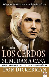 Cover image for Cuando Los Cerdos Se Mudan a Casa: Como Deshacerse de Las Influencias Demoniacas