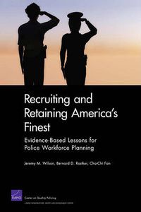 Cover image for Recruiting and Retaining America's Finest: Evidence-Based Lessons for Police Workforce Planning