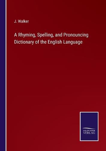 Cover image for A Rhyming, Spelling, and Pronouncing Dictionary of the English Language