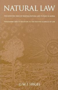 Cover image for Natural Law: The Scientific Ways of Treating Natural Law, Its Place in Moral Philosophy, and Its Relation to the Positive Sciences of Law