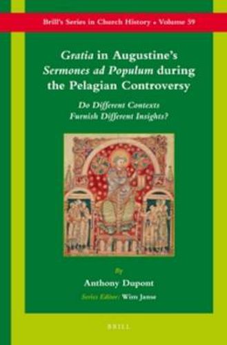 Cover image for Gratia in Augustine's Sermones ad Populum during the Pelagian Controversy: Do Different Contexts Furnish Different Insights?