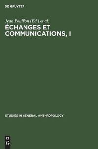 Cover image for Echanges Et Communications, I: Melanges Offerts A Claude Levi-Strauss A l'Occasion de Son 60eme Anniversaire