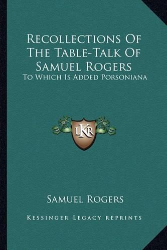 Cover image for Recollections of the Table-Talk of Samuel Rogers: To Which Is Added Porsoniana