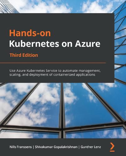 Cover image for Hands-on Kubernetes on Azure: Use Azure Kubernetes Service to automate management, scaling, and deployment of containerized applications, 3rd Edition