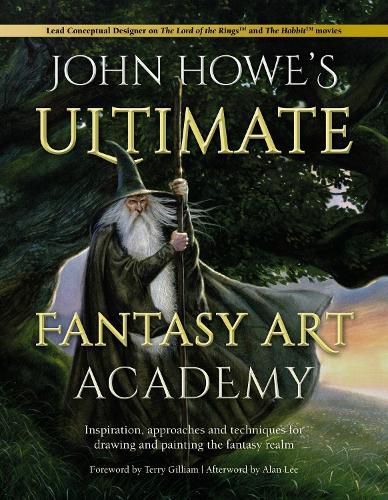 Cover image for John Howe's Ultimate Fantasy Art Academy: Inspiration, approaches and techniques for drawing and painting the fantasy realm