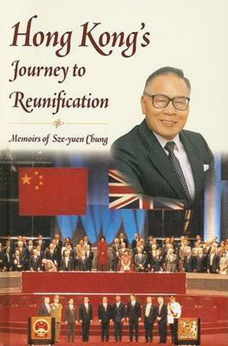Cover image for Hong Kong's Journey to Reunification: Memoirs of Sze-yuen Chung